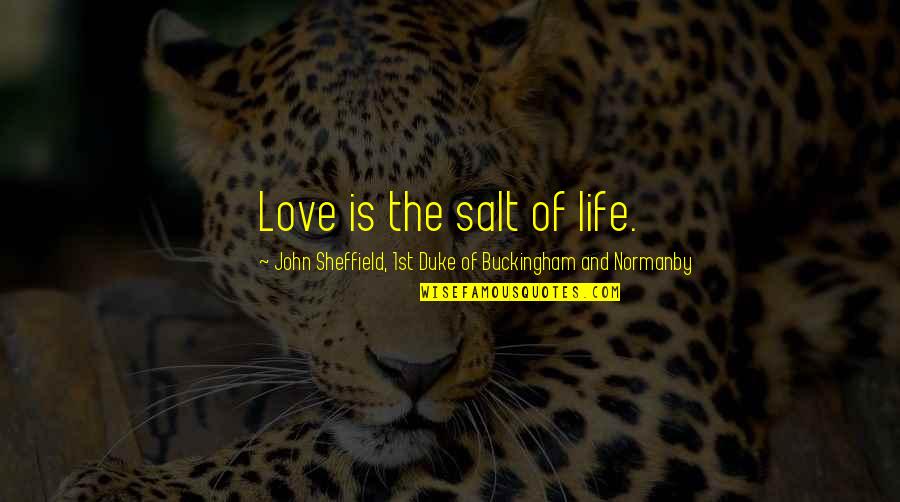 Lacivert Yazma Quotes By John Sheffield, 1st Duke Of Buckingham And Normanby: Love is the salt of life.