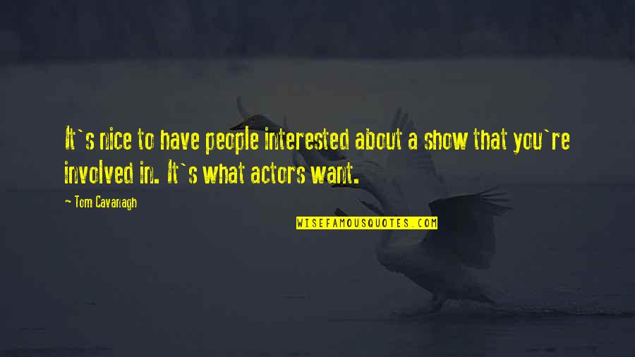 Lacivert Yazma Quotes By Tom Cavanagh: It's nice to have people interested about a