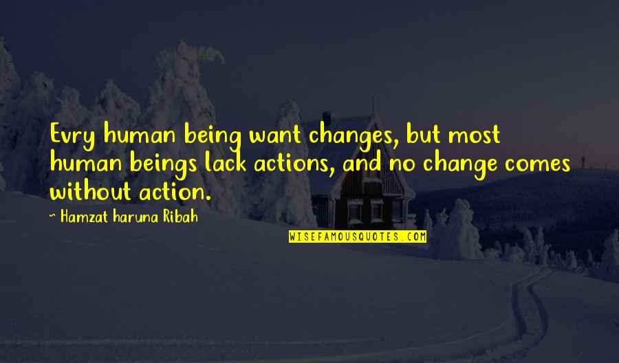 Lack Of Action Quotes By Hamzat Haruna Ribah: Evry human being want changes, but most human