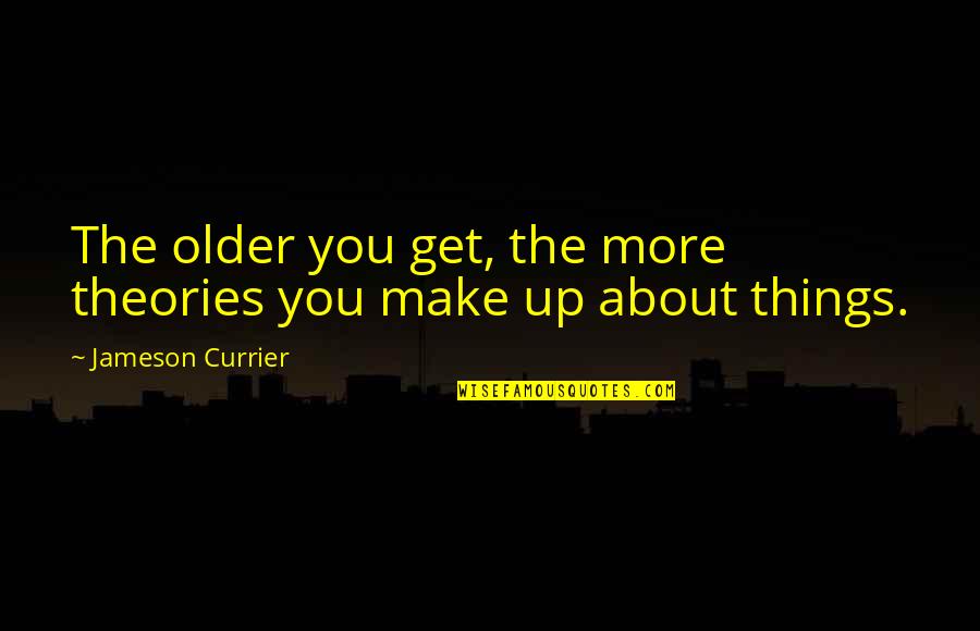 Lack Of Affection In Relationship Quotes By Jameson Currier: The older you get, the more theories you