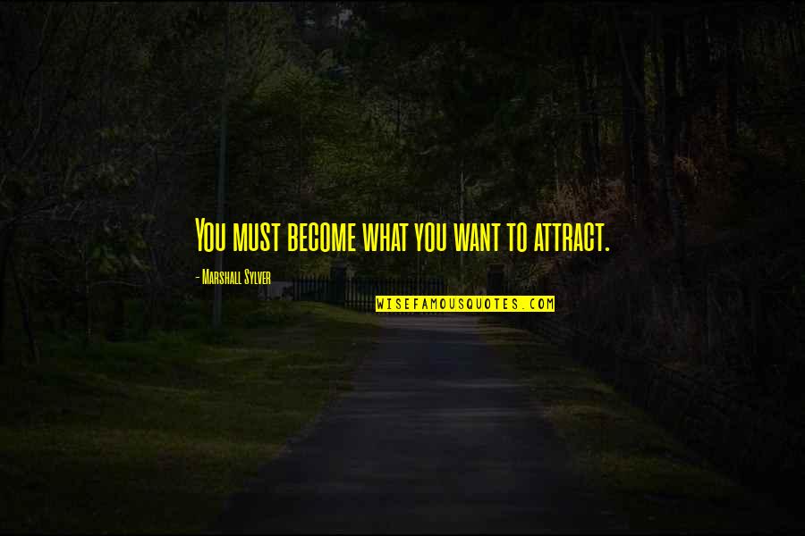 Lack Of Belief Quotes By Marshall Sylver: You must become what you want to attract.