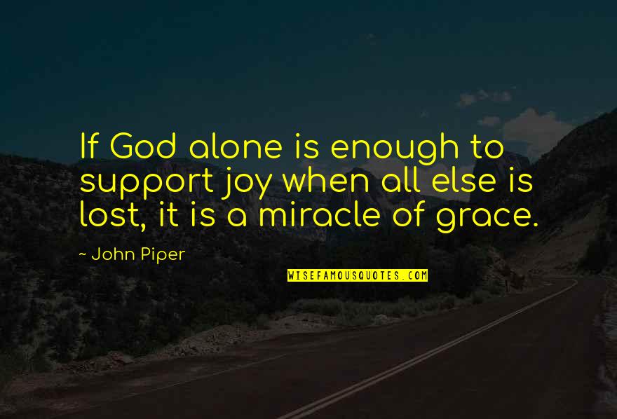 Lack Of Character Quotes By John Piper: If God alone is enough to support joy
