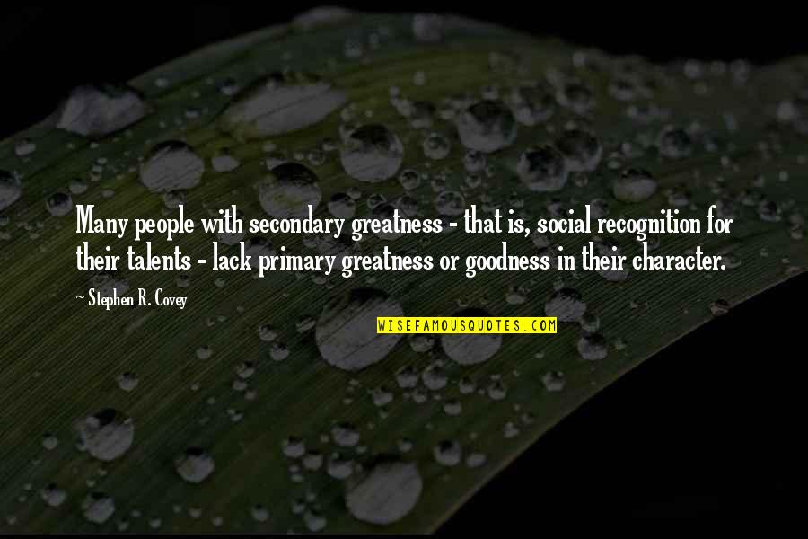 Lack Of Character Quotes By Stephen R. Covey: Many people with secondary greatness - that is,