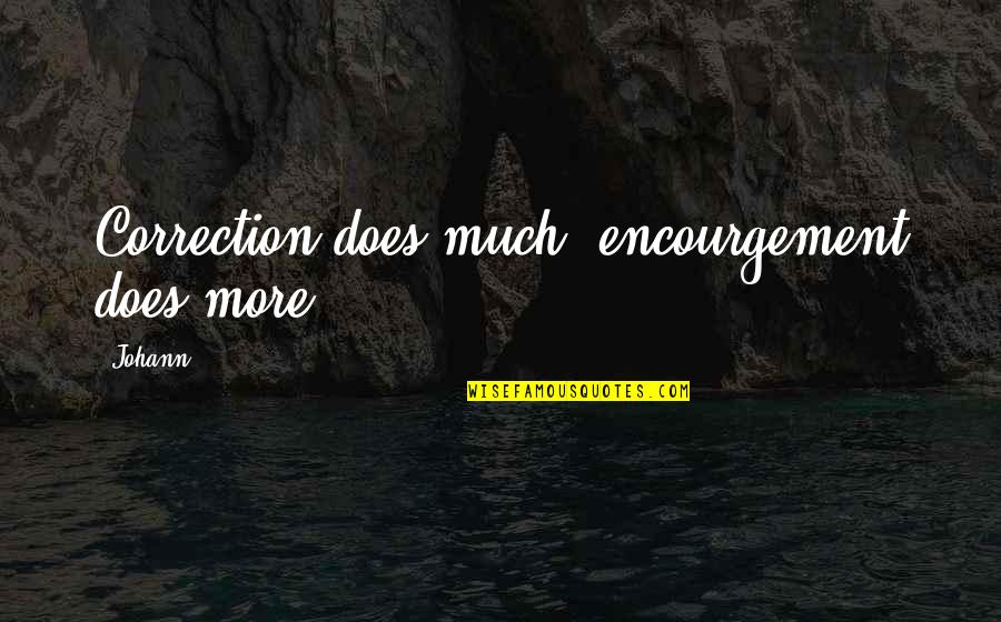 Lack Of Communication In Love Quotes By Johann: Correction does much, encourgement does more