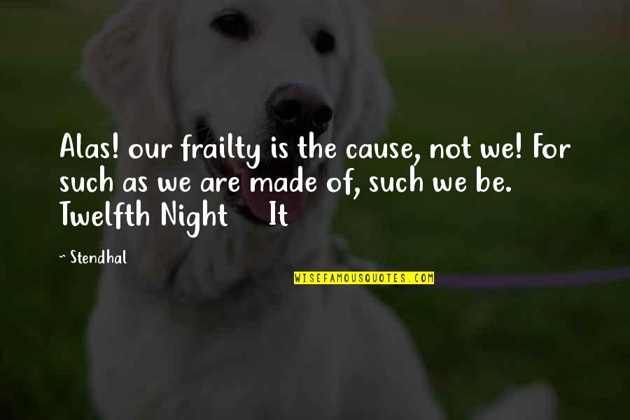 Lack Of Communication In Relationships Quotes By Stendhal: Alas! our frailty is the cause, not we!