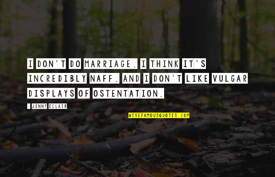 Lack Of Consideration For Others Quotes By Jenny Eclair: I don't do marriage. I think it's incredibly