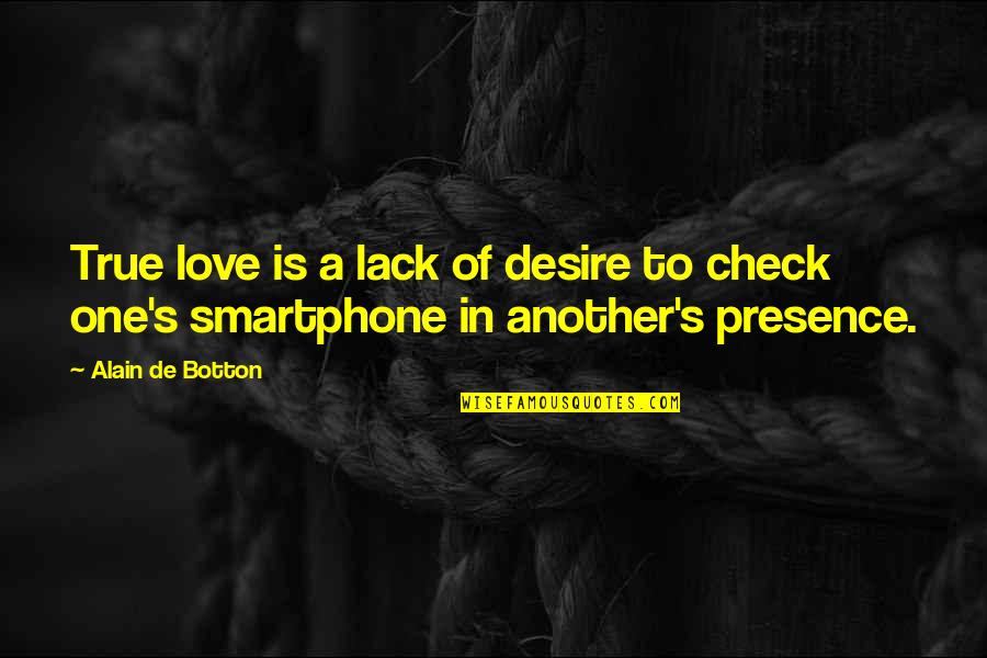 Lack Of Desire Quotes By Alain De Botton: True love is a lack of desire to