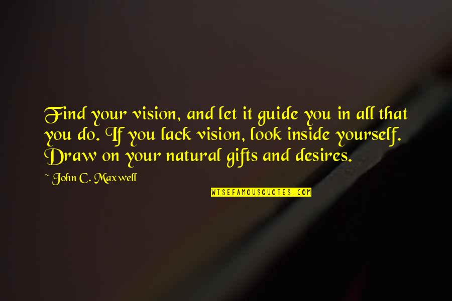 Lack Of Desire Quotes By John C. Maxwell: Find your vision, and let it guide you