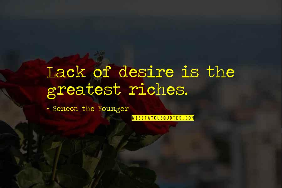 Lack Of Desire Quotes By Seneca The Younger: Lack of desire is the greatest riches.