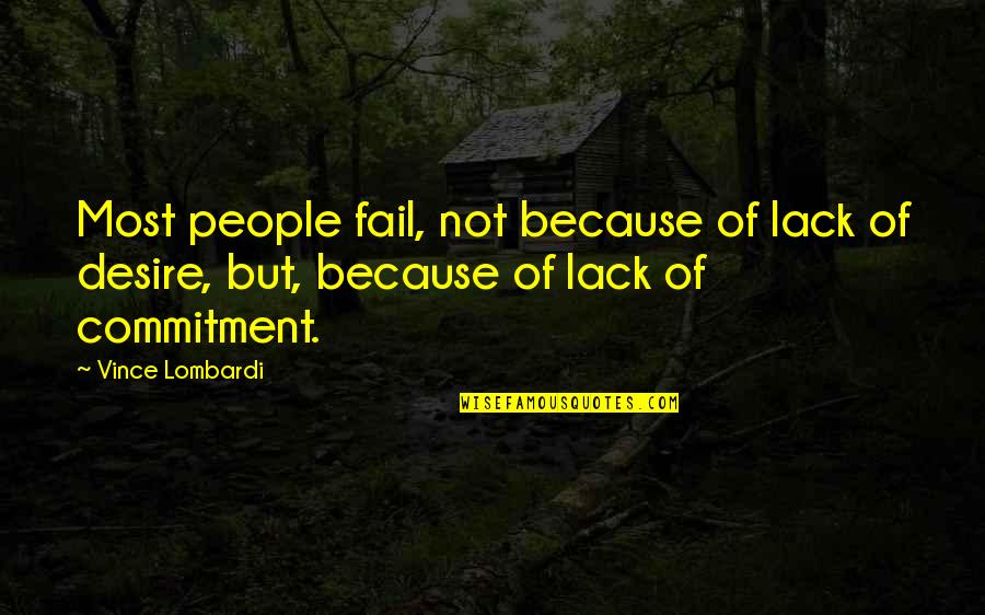 Lack Of Desire Quotes By Vince Lombardi: Most people fail, not because of lack of