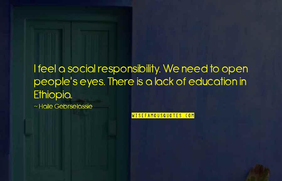 Lack Of Education Quotes By Haile Gebrselassie: I feel a social responsibility. We need to