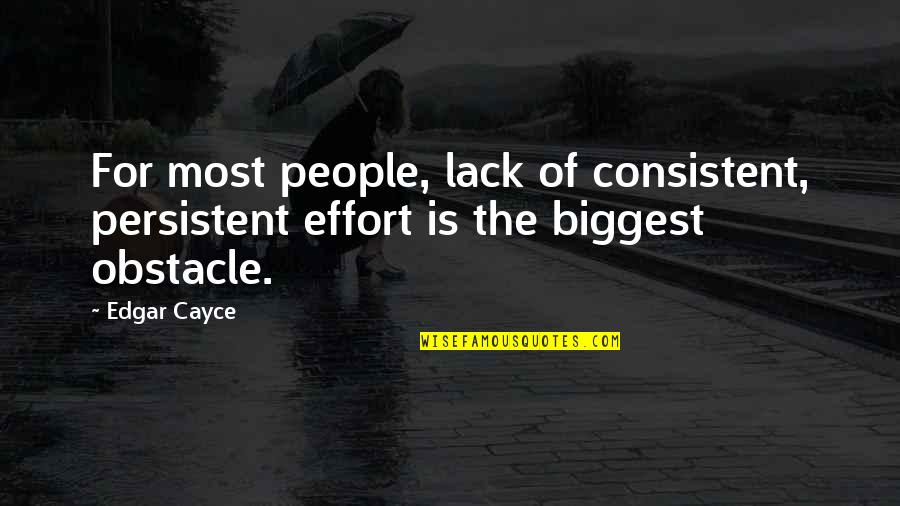 Lack Of Effort Quotes By Edgar Cayce: For most people, lack of consistent, persistent effort