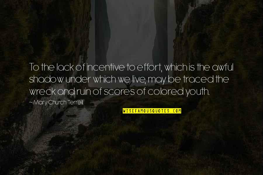 Lack Of Effort Quotes By Mary Church Terrell: To the lack of incentive to effort, which