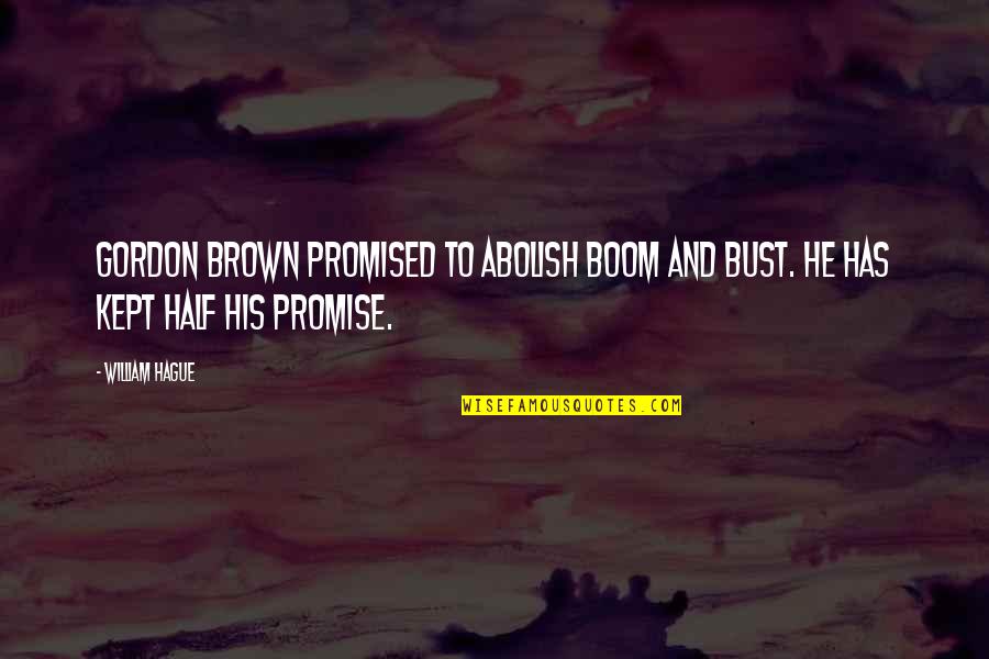 Lack Of Encouragement Quotes By William Hague: Gordon Brown promised to abolish boom and bust.