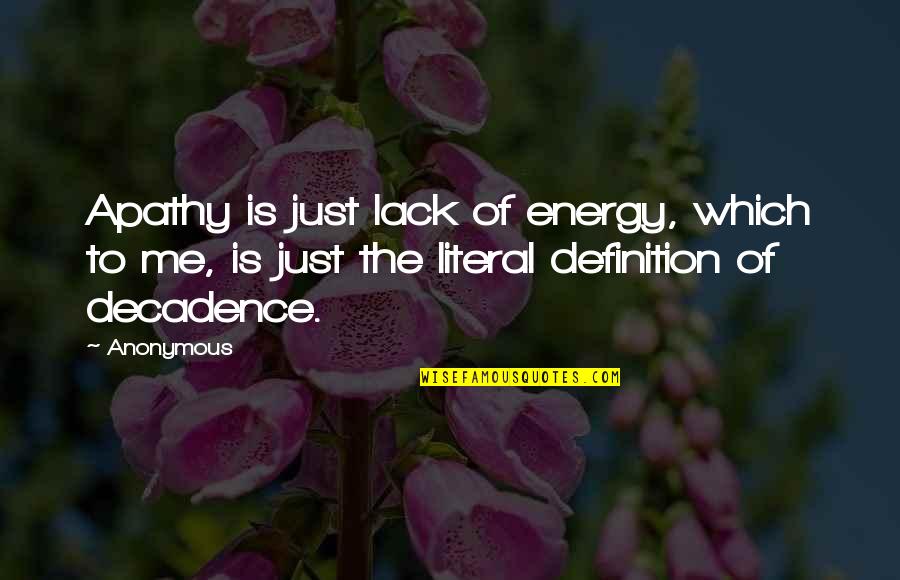 Lack Of Energy Quotes By Anonymous: Apathy is just lack of energy, which to