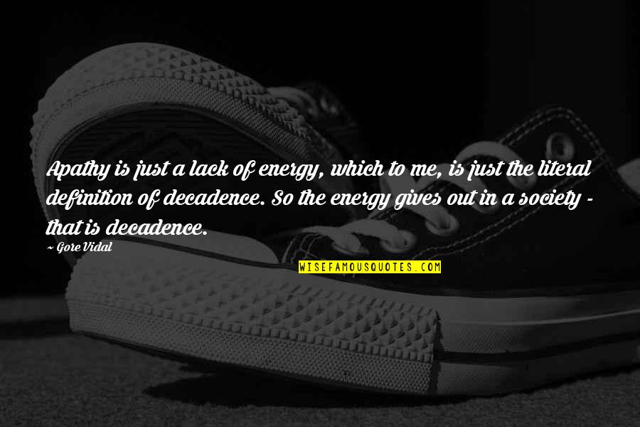 Lack Of Energy Quotes By Gore Vidal: Apathy is just a lack of energy, which Lack Of Energy Quotes By Gore Vidal: Apathy is just a lack of energy, which