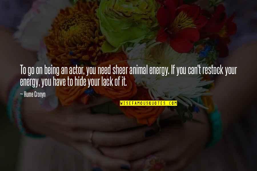 Lack Of Energy Quotes By Hume Cronyn: To go on being an actor, you need