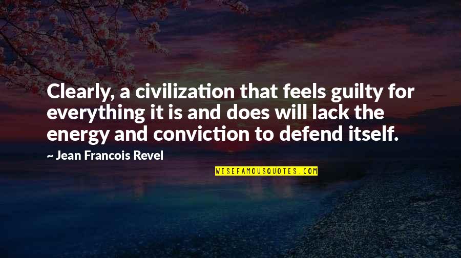 Lack Of Energy Quotes By Jean Francois Revel: Clearly, a civilization that feels guilty for everything