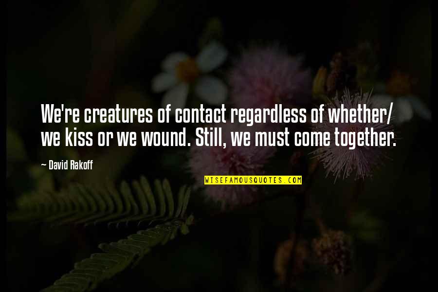 Lack Of Enthusiasm Quotes By David Rakoff: We're creatures of contact regardless of whether/ we