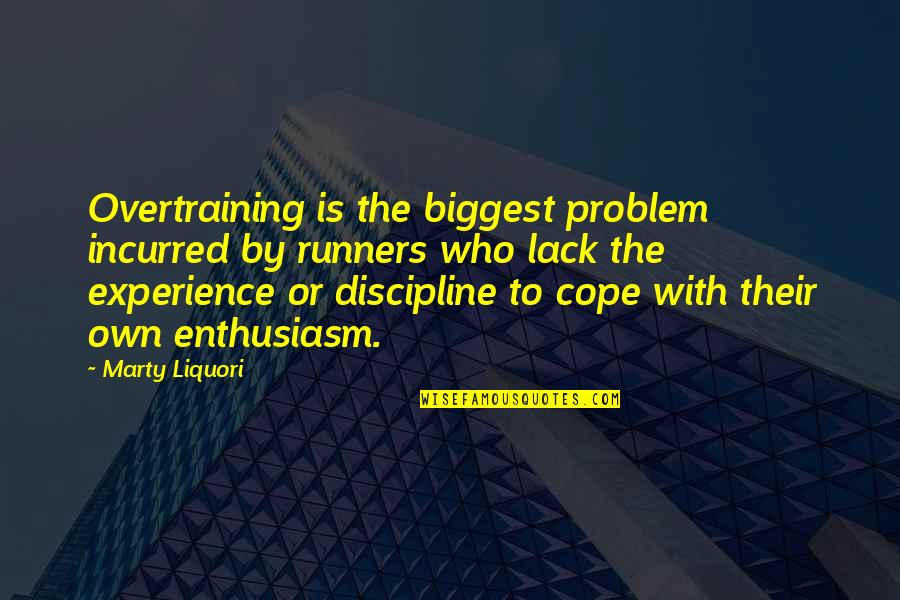Lack Of Enthusiasm Quotes By Marty Liquori: Overtraining is the biggest problem incurred by runners