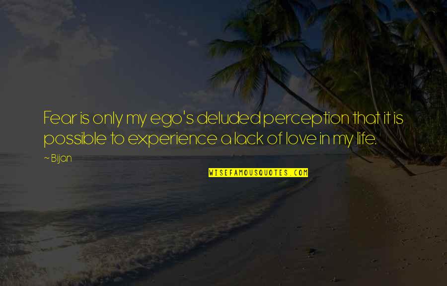 Lack Of Experience Quotes By Bijan: Fear is only my ego's deluded perception that