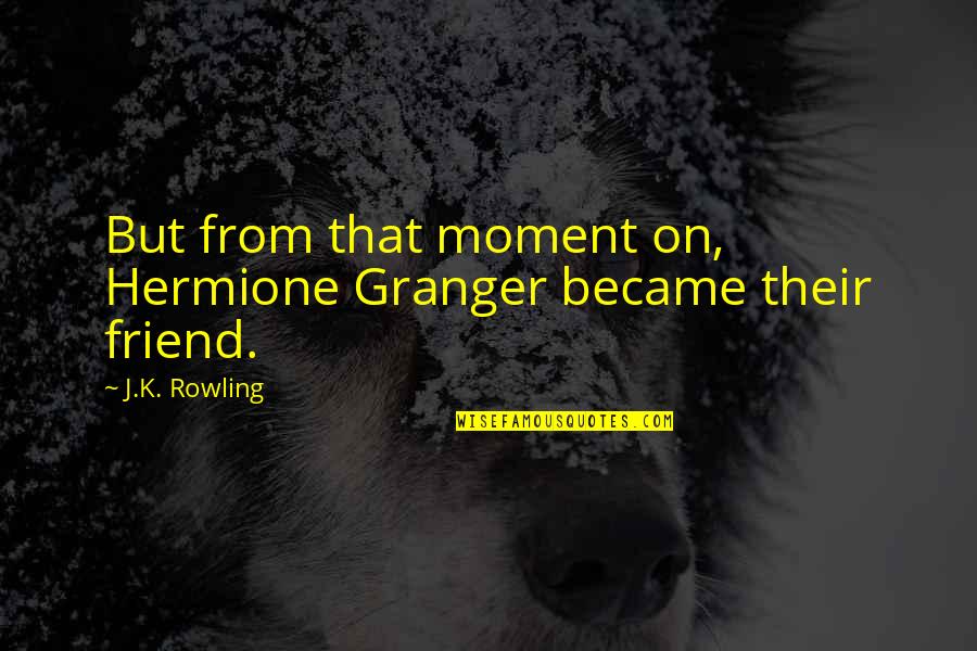 Lack Of Experience Quotes By J.K. Rowling: But from that moment on, Hermione Granger became