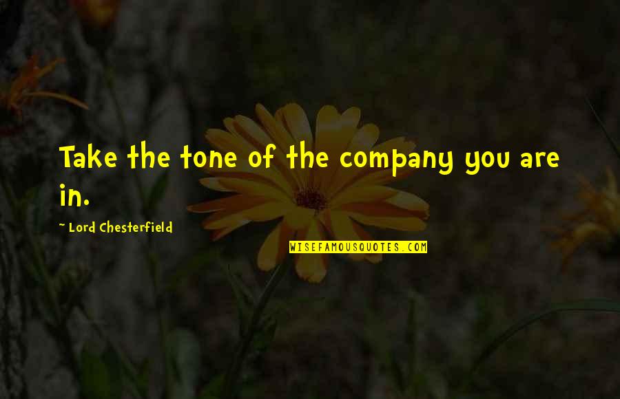Lack Of Experience Quotes By Lord Chesterfield: Take the tone of the company you are
