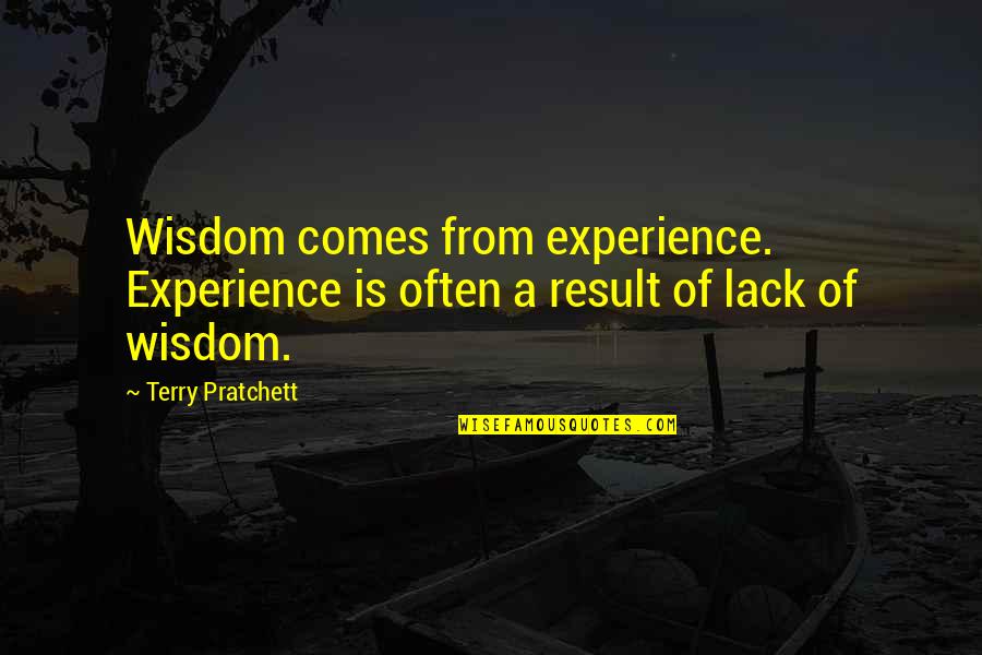 Lack Of Experience Quotes By Terry Pratchett: Wisdom comes from experience. Experience is often a