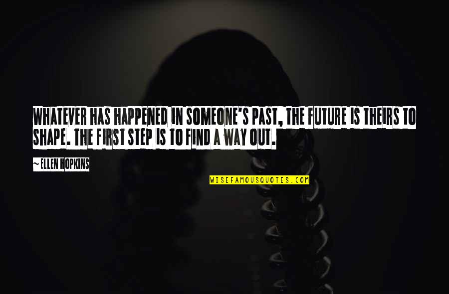 Lack Of Friendship Quotes By Ellen Hopkins: Whatever has happened in someone's past, the future