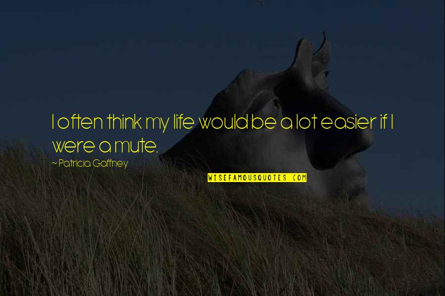 Lack Of Friendship Quotes By Patricia Gaffney: I often think my life would be a
