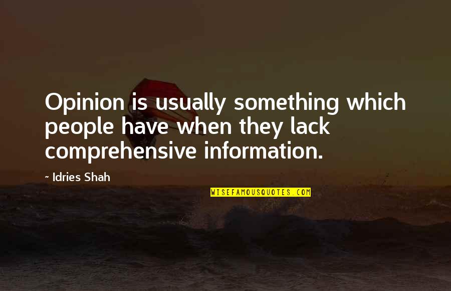 Lack Of Information Quotes By Idries Shah: Opinion is usually something which people have when