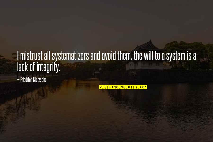 Lack Of Integrity Quotes By Friedrich Nietzsche: I mistrust all systematizers and avoid them. the