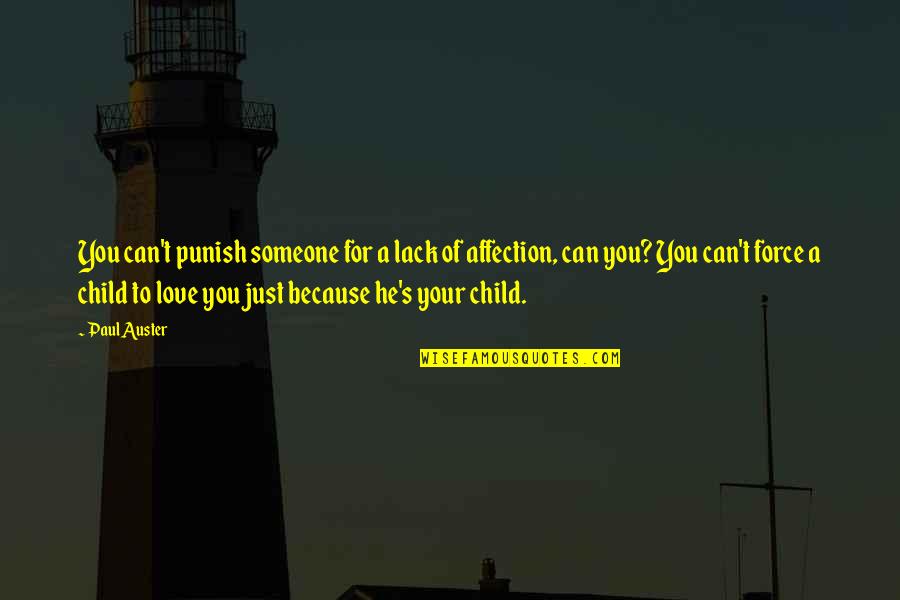 Lack Of Love And Affection Quotes By Paul Auster: You can't punish someone for a lack of