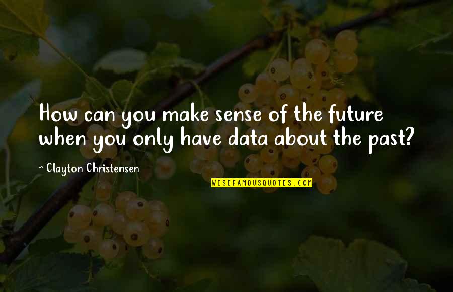 Lack Of Manners Quotes By Clayton Christensen: How can you make sense of the future Lack Of Manners Quotes By Clayton Christensen: How can you make sense of the future