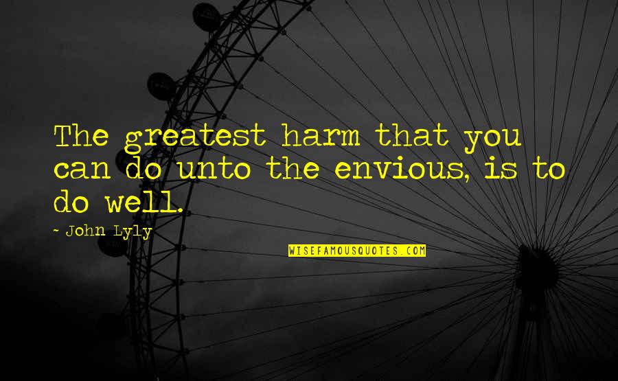 Lack Of Oxygen Quotes By John Lyly: The greatest harm that you can do unto