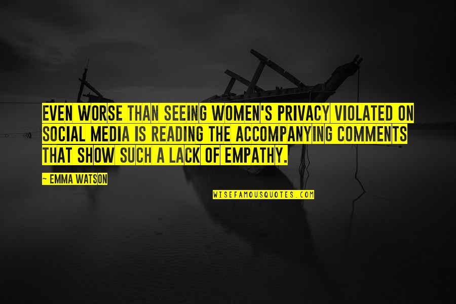Lack Of Privacy Quotes By Emma Watson: Even worse than seeing women's privacy violated on