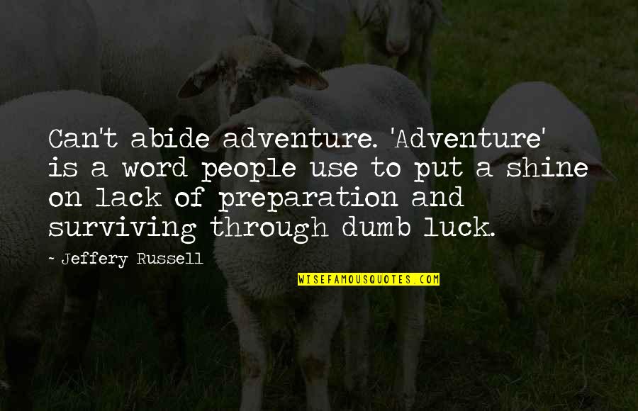 Lack Of Quotes By Jeffery Russell: Can't abide adventure. 'Adventure' is a word people