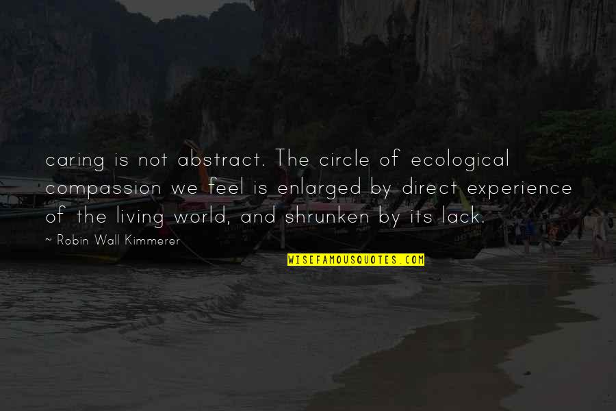 Lack Of Quotes By Robin Wall Kimmerer: caring is not abstract. The circle of ecological