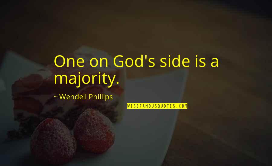 Lack Of Remorse Quotes By Wendell Phillips: One on God's side is a majority.