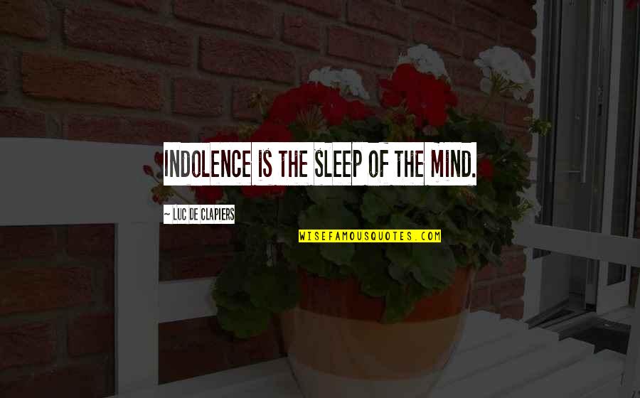 Lack Of Respect In Relationships Quotes By Luc De Clapiers: Indolence is the sleep of the mind.