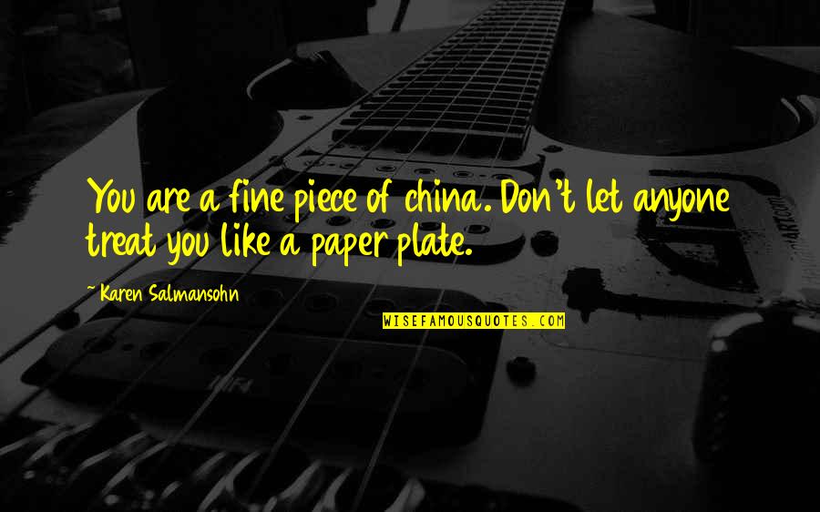 Lack Of Self Esteem Quotes By Karen Salmansohn: You are a fine piece of china. Don't
