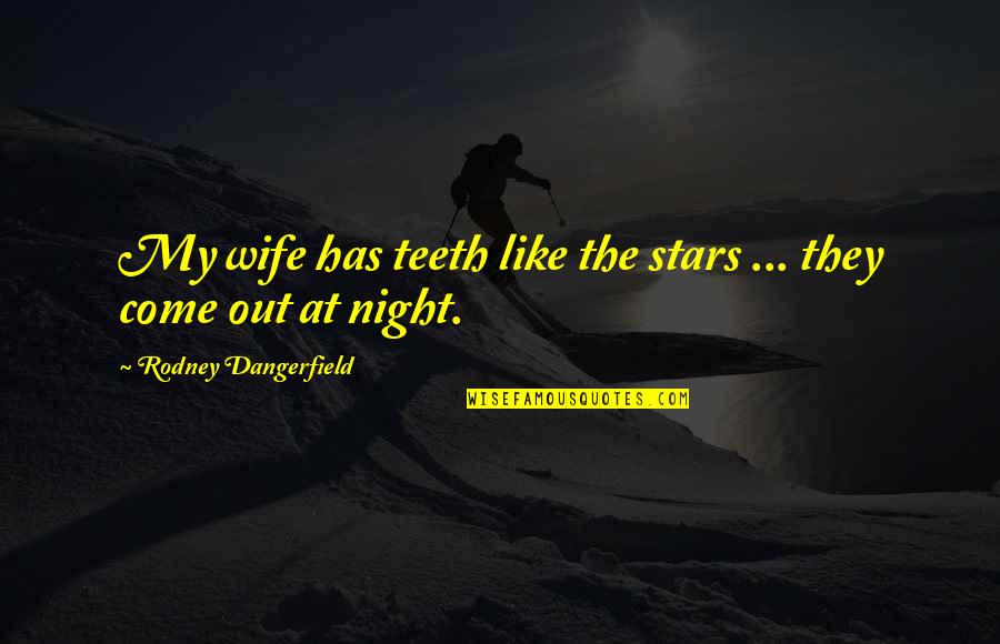Lack Of Sleep Quotes By Rodney Dangerfield: My wife has teeth like the stars ...