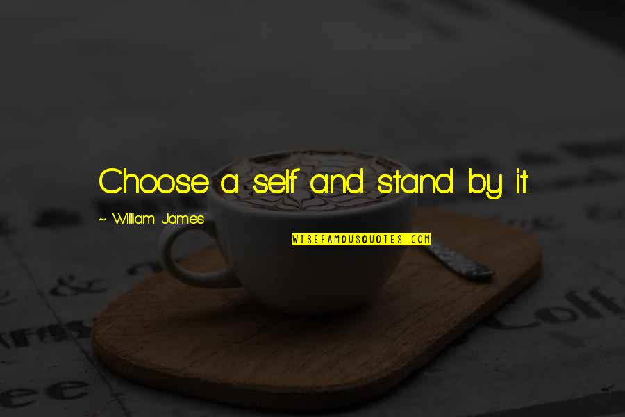 Lack Of Sophistication Quotes By William James: Choose a self and stand by it.