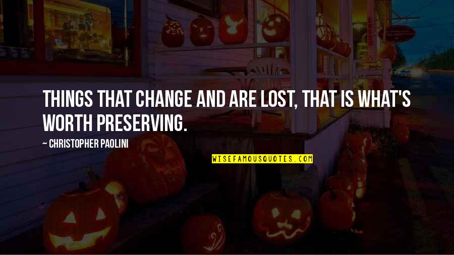 Lack Of Substance Quotes By Christopher Paolini: Things that change and are lost, that is