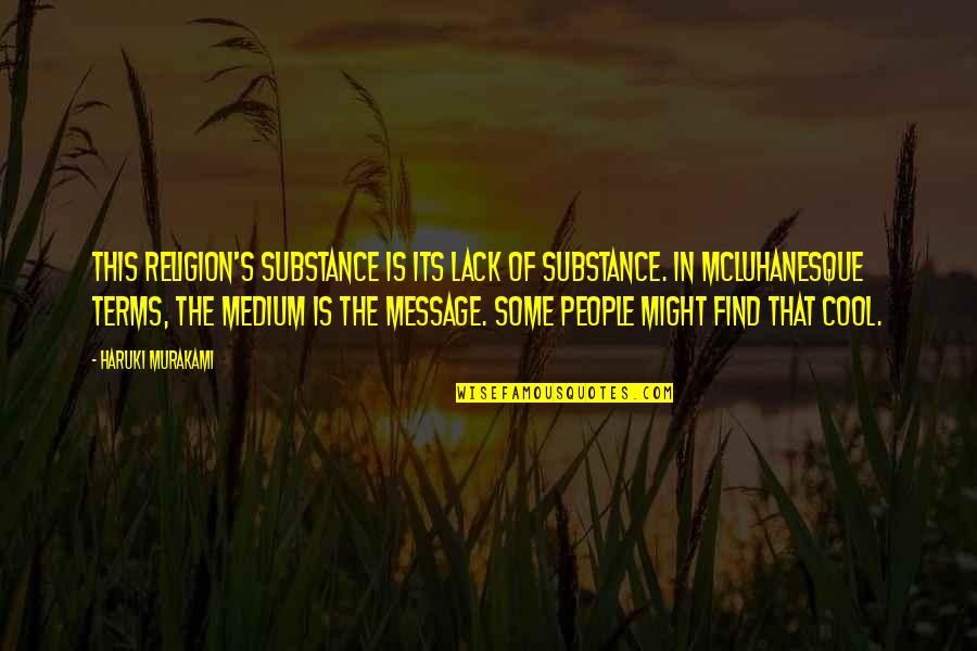 Lack Of Substance Quotes By Haruki Murakami: this religion's substance is its lack of substance.