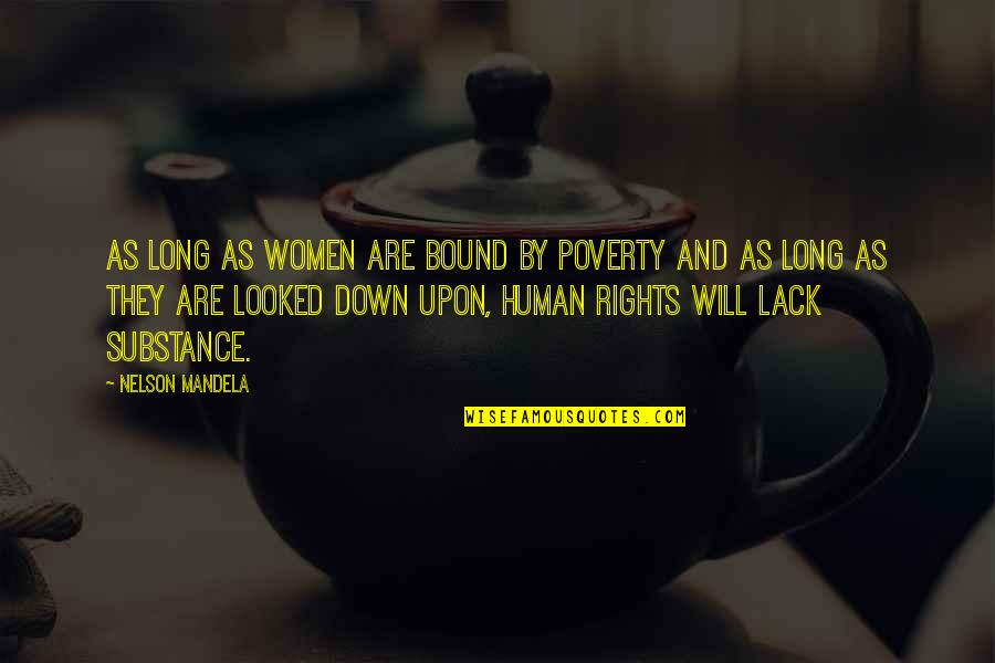 Lack Of Substance Quotes By Nelson Mandela: As long as women are bound by poverty