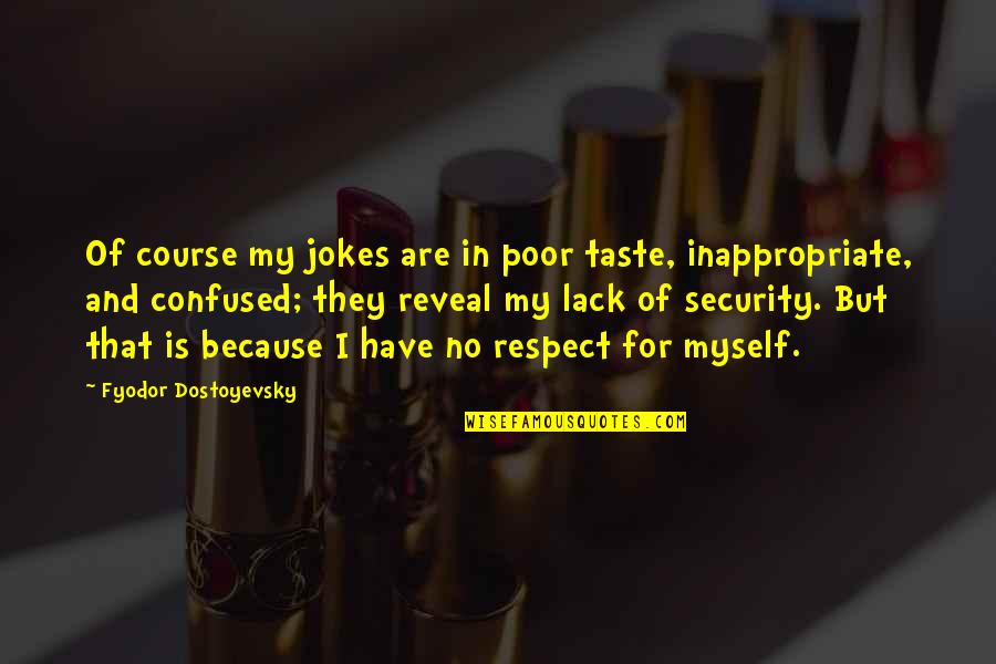 Lack Of Taste Quotes By Fyodor Dostoyevsky: Of course my jokes are in poor taste, Lack Of Taste Quotes By Fyodor Dostoyevsky: Of course my jokes are in poor taste,