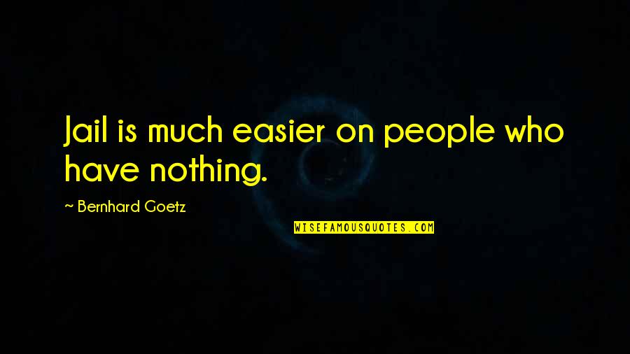 Lack Of Thoughtfulness Quotes By Bernhard Goetz: Jail is much easier on people who have Lack Of Thoughtfulness Quotes By Bernhard Goetz: Jail is much easier on people who have