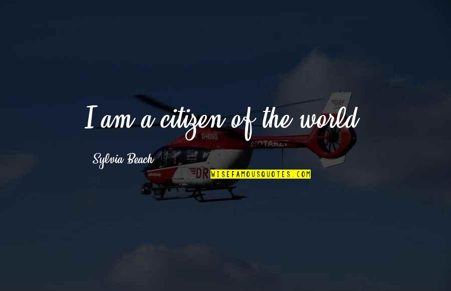 Lack Of Thoughtfulness Quotes By Sylvia Beach: I am a citizen of the world.