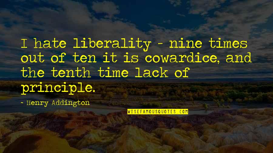Lack Of Time Quotes By Henry Addington: I hate liberality - nine times out of